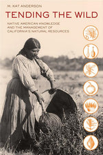 Book cover for Tending the Wild: Native American Knowledge and the Management of California's Natural Resources