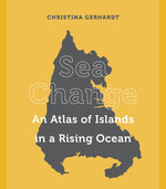 Book cover for Sea Change: An Atlas of Islands in a Rising Ocean