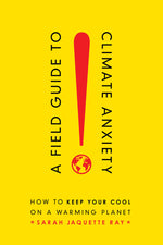 Book cover for A Field Guide to Climate Anxiety: How to Keep Your Cool on a Warming Planet