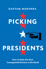 Book cover for Picking Presidents: How to Make the Most Consequential Decision in the World