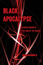 Book cover for Black Apocalypse: Afrofuturism at the End of the World Volume 16