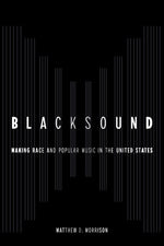 Book cover for Blacksound: Making Race and Popular Music in the United States