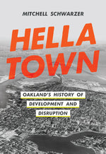 Book cover for Hella Town: Oakland's History of Development and Disruption