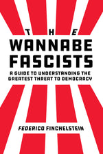 Book cover for The Wannabe Fascists: A Guide to Understanding the Greatest Threat to Democracy