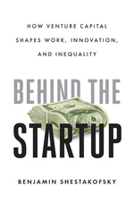 Book cover for Behind the Startup: How Venture Capital Shapes Work, Innovation, and Inequality