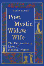 Book cover for Poet, Mystic, Widow, Wife: The Extraordinary Lives of Medieval Women