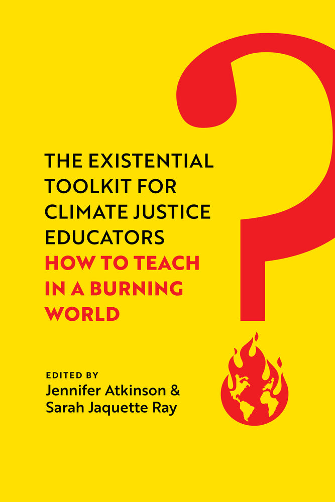 Book cover for The Existential Toolkit for Climate Justice Educators: How to Teach in a Burning World