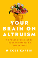 Book cover for Your Brain on Altruism: The Power of Connection and Community During Times of Crisis