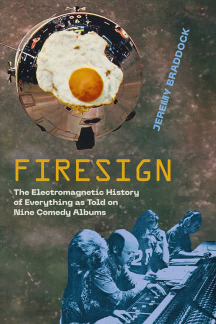 Book cover for Firesign: The Electromagnetic History of Everything as Told on Nine Comedy Albums