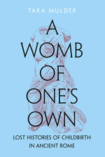 Book cover for Womb of One's Own: Lost Histories of Childbirth in Ancient Rome