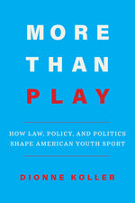 Book cover for More Than Play: How Law, Policy, and Politics Shape American Youth Sport
