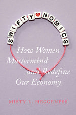 Book cover for Swiftynomics: How Women MasterMind and Redefine Our Economy
