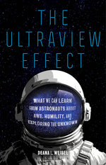 Book cover for Ultraview Effect: What We Can Learn from Astronauts about Awe, Humility, and Exploring the Unknown