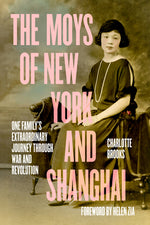 Book cover for Moys of New York and Shanghai: One Family's Extraordinary Journey Through War and Revolution