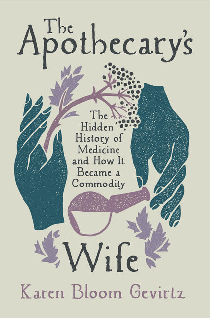 Book cover for Apothecary's Wife: The Hidden History of Medicine and How It Became a Commodity