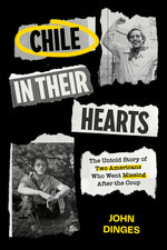Book cover for Chile in Their Hearts: The Untold Story of Two Americans Who Went Missing After the Coup