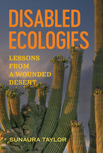 Book cover for Disabled Ecologies: Lessons from a Wounded Desert