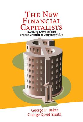 Book cover for The New Financial Capitalists: Kohlberg Kravis Roberts and the Creation of Corporate Value