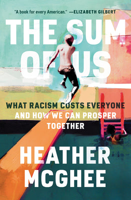 Book cover for The Sum of Us: What Racism Costs Everyone and How We Can Prosper Together