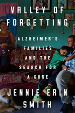 Book cover for Valley of Forgetting: Alzheimer's Families and the Search for a Cure