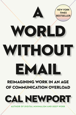 Book cover for A World Without Email: Reimagining Work in an Age of Communication Overload