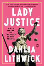 Book cover for Lady Justice: Women, the Law, and the Battle to Save America