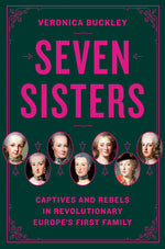 Book cover for Seven Sisters: Captives and Rebels in Revolutionary Europe's First Family