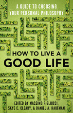 Book cover for How to Live a Good Life: A Guide to Choosing Your Personal Philosophy