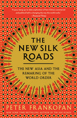 Book cover for New Silk Roads: The New Asia and the Remaking of the World Order