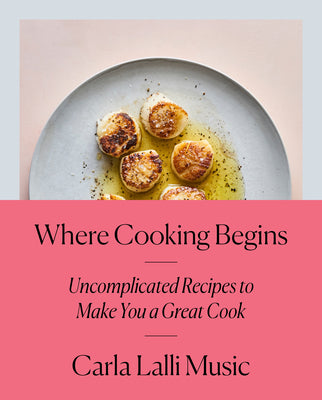 Book cover for Where Cooking Begins: Uncomplicated Recipes to Make You a Great Cook: A Cookbook
