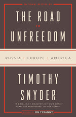 Book cover for The Road to Unfreedom: Russia, Europe, America