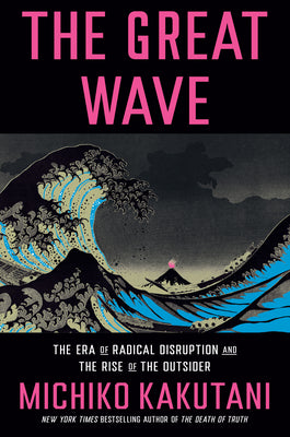 Book cover for The Great Wave: The Era of Radical Disruption and the Rise of the Outsider