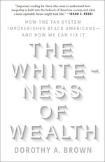 Book cover for The Whiteness of Wealth: How the Tax System Impoverishes Black Americans--And How We Can Fix It