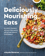 Book cover for Deliciously Nourishing Eats: Allergy-Friendly Recipes for Quick, Satisfying Whole Food Meals