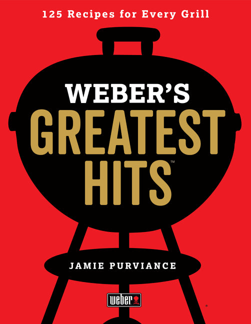 Book cover for Weber's Greatest Hits: 125 Classic Recipes for Every Grill