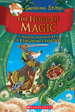 Book cover for The Hour of Magic (Geronimo Stilton and the Kingdom of Fantasy #8): Volume 8