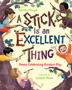 Book cover for A Stick Is an Excellent Thing: Poems Celebrating Outdoor Play