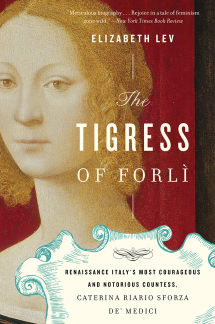 Book cover for Tigress of Forli: Renaissance Italy's Most Courageous and Notorious Countess, Caterina Riario Sforza De' Medici
