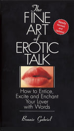 Book cover for Fine Art of Erotic Talk: How to Entice, Excite, and Enchant Your Lover with Words