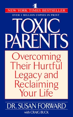 Book cover for Toxic Parents: Overcoming Their Hurtful Legacy and Reclaiming Your Life