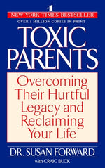 Book cover for Toxic Parents: Overcoming Their Hurtful Legacy and Reclaiming Your Life