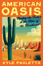 Book cover for American Oasis: Finding the Future in the Cities of the Southwest