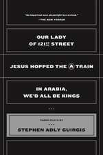 Book cover for Our Lady of 121st Street: Jesus Hopped the a Train and in Arabia, We'd All Be Kings