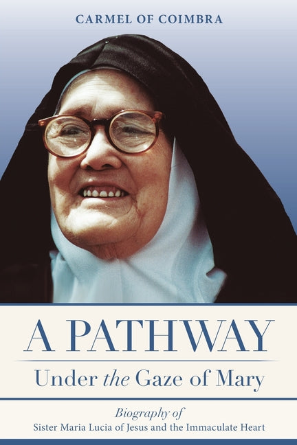 Book cover for A Pathway under the Gaze of Mary: Biography of Sister Maria Lucia of Jesus and the Immaculate Heart