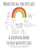 Book cover for Where Do All The Pets Go? A Coloring Book to Help Kids with Pet Loss.