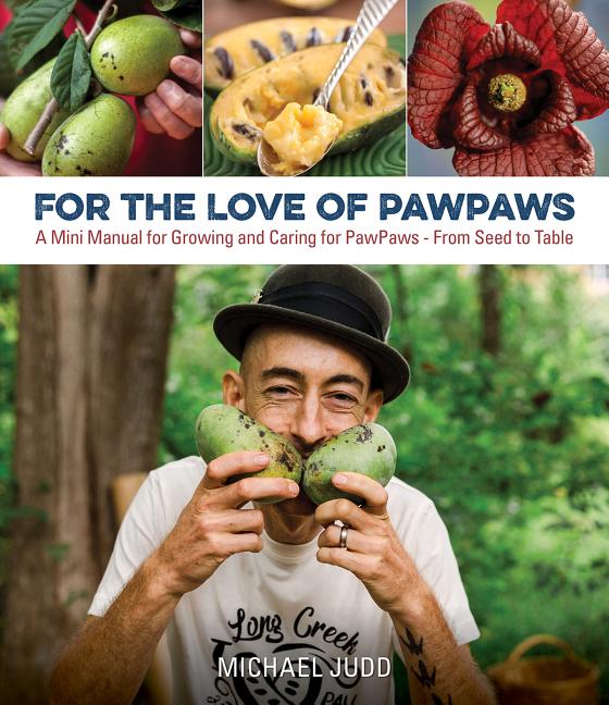 Book cover for For the Love of Pawpaws: A Mini Manual for Growing and Caring for Pawpaws--From Seed to Table