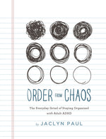 Book cover for Order from Chaos: The Everyday Grind of Staying Organized with Adult ADHD