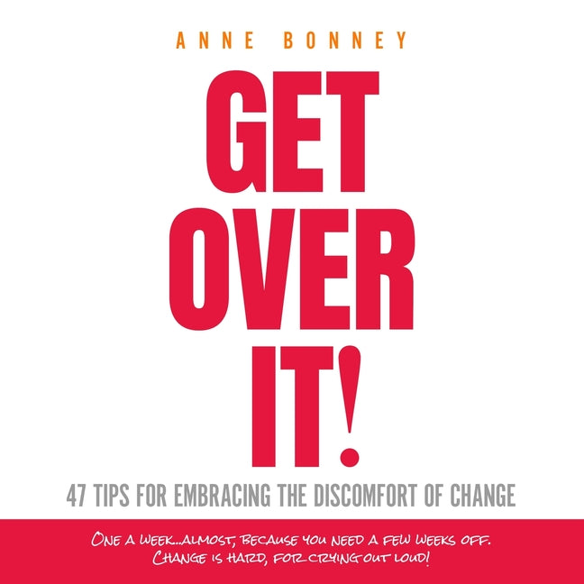 Book cover for Get Over It: 47 Tips for Embracing the Discomfort of Change