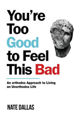 Book cover for You're Too Good to Feel This Bad: An Orthodox Approach to Living an Unorthodox Life