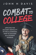 Book cover for Combat To College: Applying the Military Mentality to the Classroom: How to Succeed as a Student Veteran